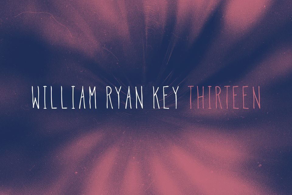 Thirteen by William Ryan Key (The Lone Tree Recordings)