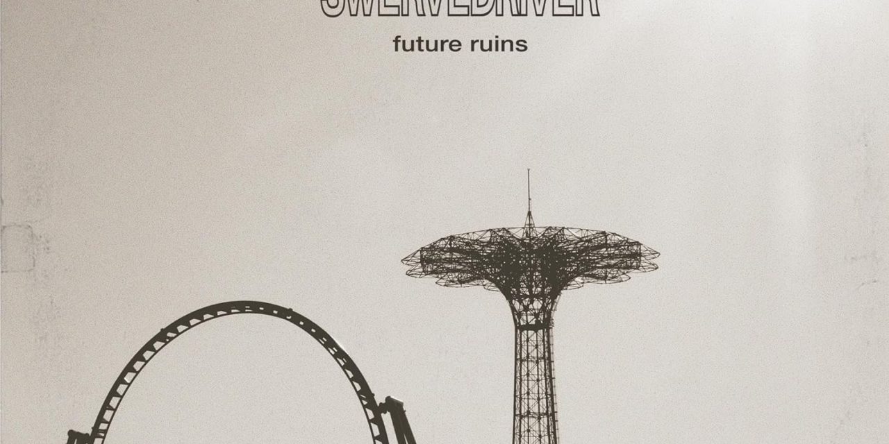 Future Ruins by Swervedriver (Dangerbird Records)