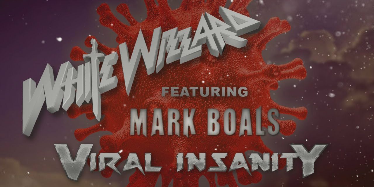 WHITE WIZZARD Release ‘Viral Insanity’ Music Video Featuring Mark Boals On Vocals